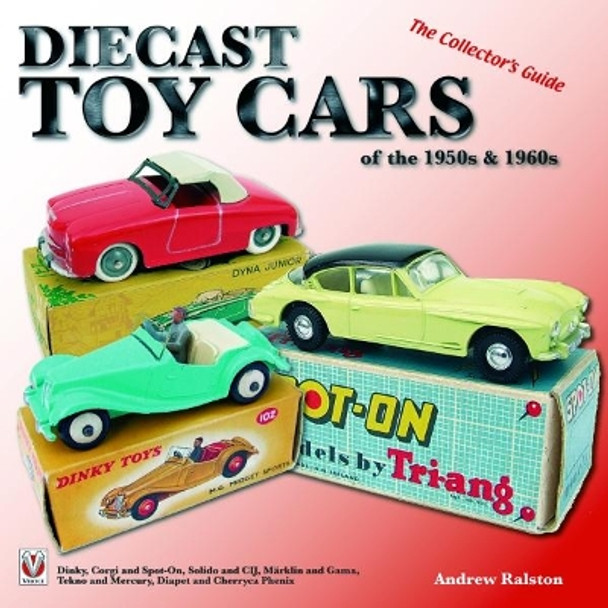 Diecast Toy Cars of the 1950s & 1960s by Anderw Ralston