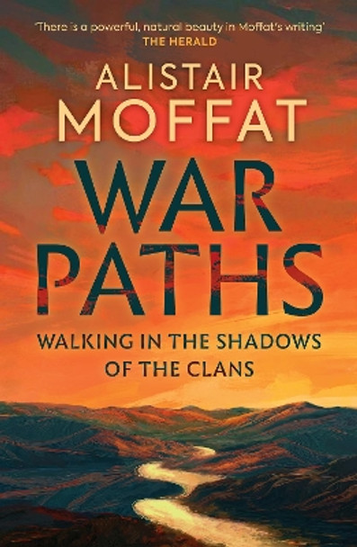 War Paths: Walking in the Shadows of the Clans by Alistair Moffat