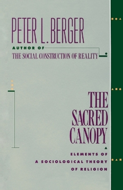 The Sacred Canopy: Elements of a Sociological Theory of Religion by Peter L. Berger
