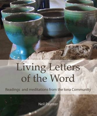 Living Letters of the Word: Readings & Meditations from the Iona Community by Neil Paynter