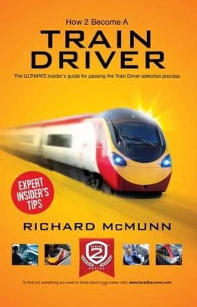 How to Become a Train Driver - the Ultimate Insider's Guide by Richard McMunn