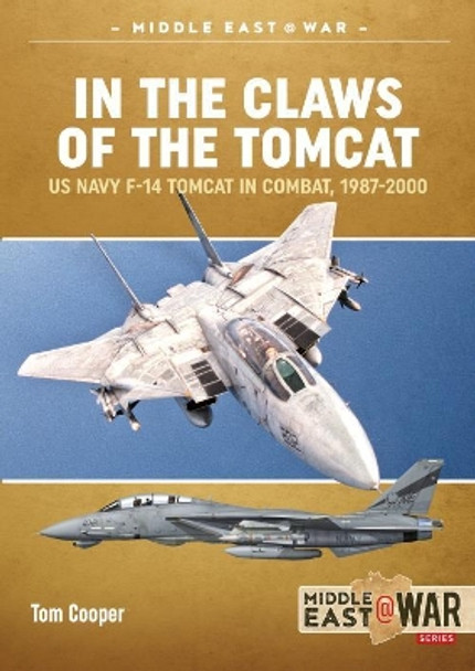 In the Claws of the Tomcat: Us Navy F-14 Tomcat in Combat, 1987-2000 by Tom Cooper