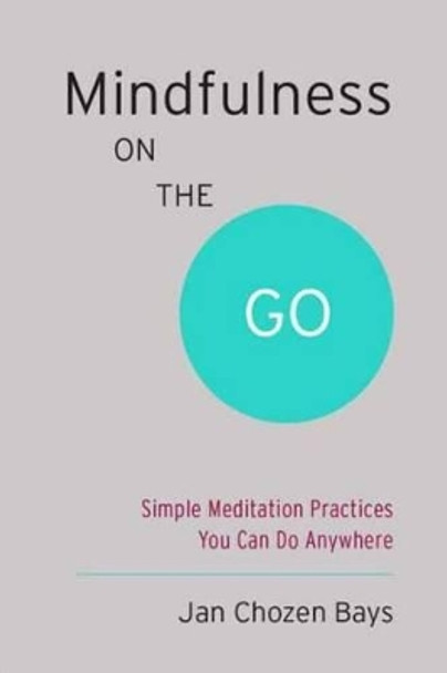 Mindfulness On The Go (Shambhala Pocket Classic) by Jan Chozen Bays