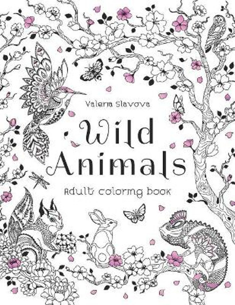 Wild Animals: Adult coloring book: 30 Original Coloring Pages of animals, birds, fish and a lot of wonderful flowers for Stress Relief. by Valeria Slavova