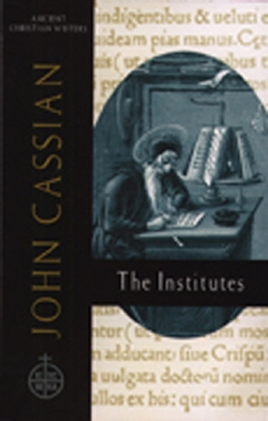 John Cassian: the Institutes: Ancient Christian Writer, No 58 by Boniface Ramsey