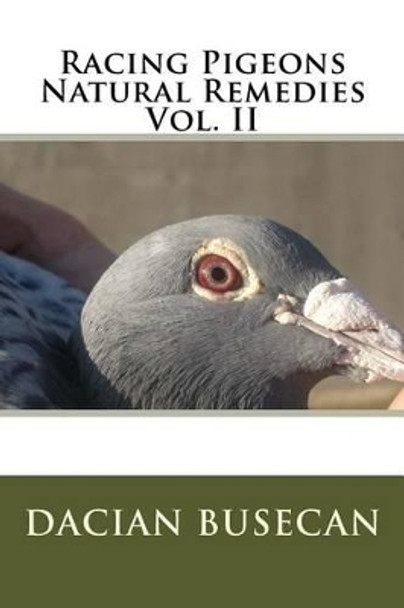 Racing Pigeons Natural Remedies Vol. II by Dacian Busecan