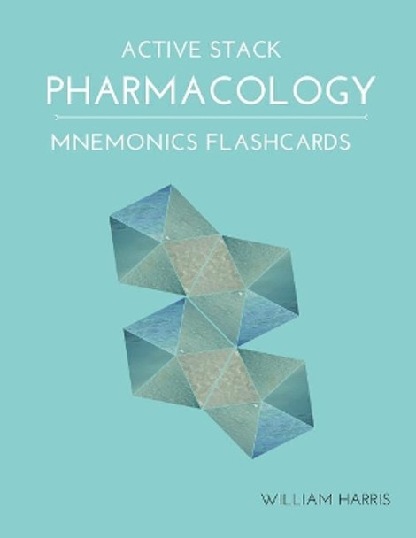 Active Stack Pharmacology Mnemonics Flashcards: Study pharmacology flash cards for exam preparation by William Harris