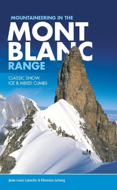 Mountaineering in the Mont Blanc Range: Classic snow, ice & mixed climbs by Jean-Louis Laroche Mountaineering in the Mont Blanc Range: Classic snow, ice & mixed climbs by Jean-Louis Laroche