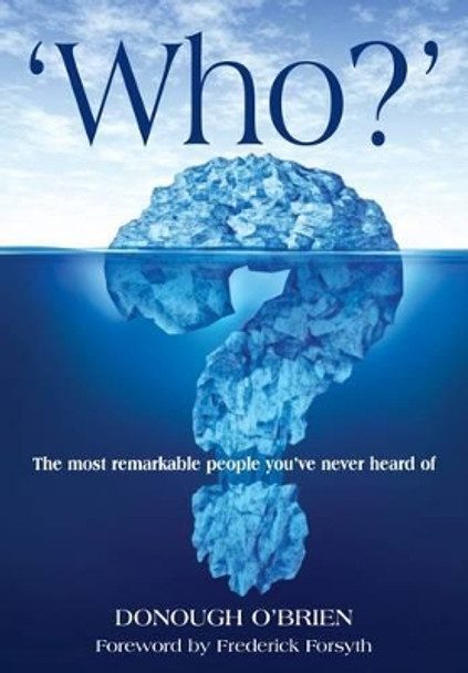 Who?: The Most Remarkable People You've Never Heard of by Donough O'Brien