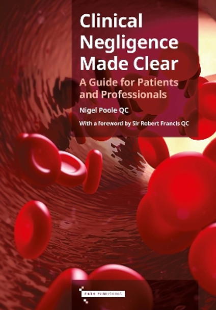 Clinical Negligence Made Clear: A Guide for Patients & Professionals by Nigel Poole