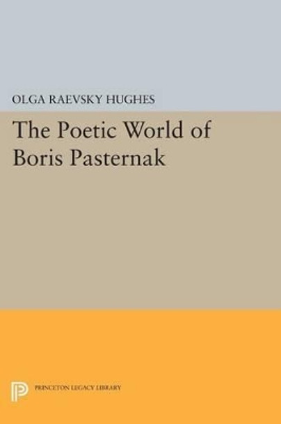 The Poetic World of Boris Pasternak by Olga Raevsky- Hughes