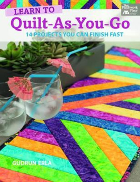 Learn to Quilt-As-You-Go: 14 Projects You Can Finish Fast by Gudrun Erla