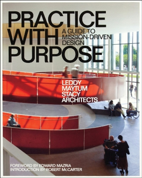 Practice with Purpose: A Guide to Mission-Driven Design by Leddy Maytum Stacy Architects