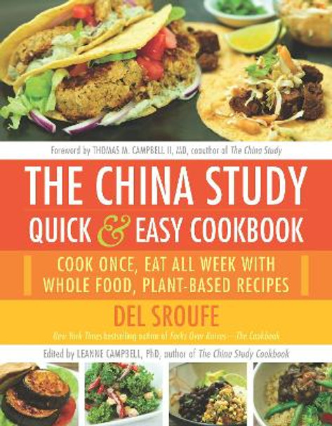 The China Study Quick & Easy Cookbook: Cook Once, Eat All Week with Whole Food, Plant-Based Recipes by Del Sroufe The China Study Quick & Easy Cookbook: Cook Once, Eat All Week with Whole Food, Plant-Based Recipes by Del Sroufe