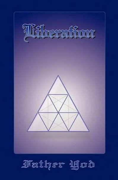 Liberation: The Tetragrammaton, The Ancient And Sacred Name Of God by Father Yod