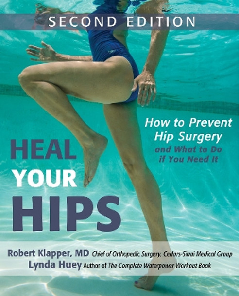 Heal Your Hips, Second Edition: How to Prevent Hip Surgery and What to Do If You Need It by Lynda Huey