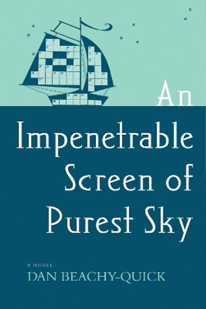 An Impenetrable Screen of Purest Sky: A Novel by Dan Beachy-Quick