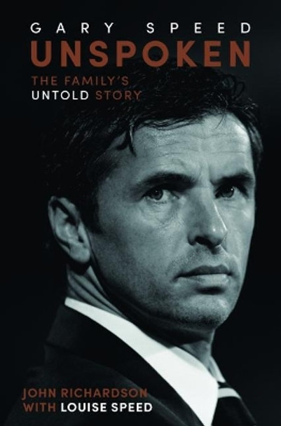 Unspoken: Gary Speed: The Family's Untold Story by John Richardson