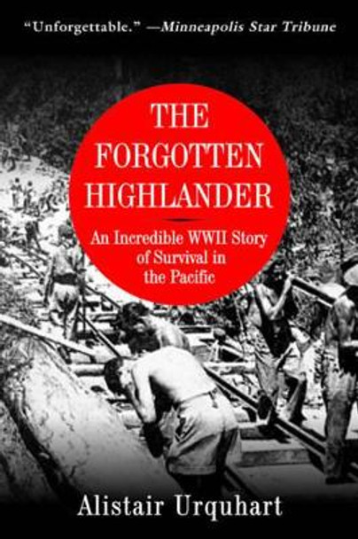 The Forgotten Highlander: An Incredible WWII Story of Survival in the Pacific by Alistair Urquhart
