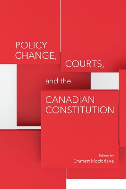 Policy Change, Courts, and the Canadian Constitution by Emmett MacFarlane