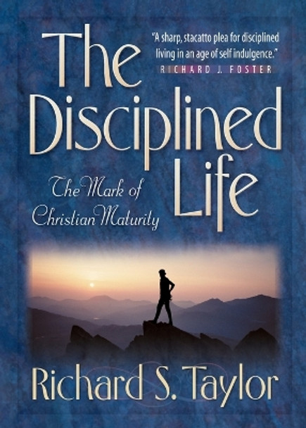 The Disciplined Life: The Mark of Christian Maturity by Richard S. Taylor