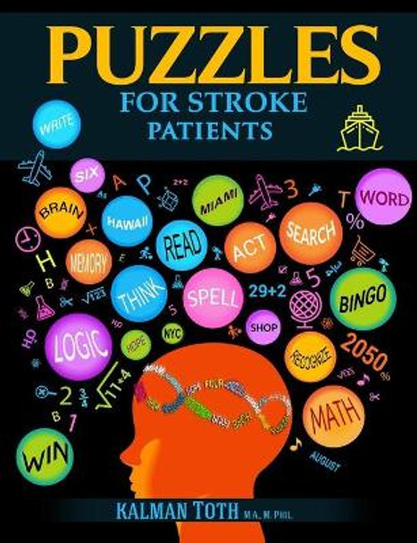 Puzzles for Stroke Patients: Rebuild Language, Math & Logic Skills to Live a More Fulfilling Life Post-Stroke by Kalman Toth M a M Phil