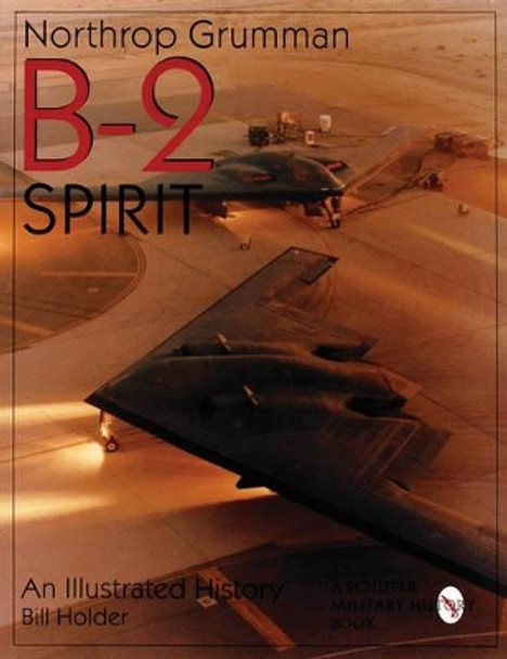 Northr Grumman B-2 Spirit: An Illustrated History by Bill Holder