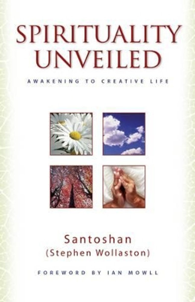 Spirituality Unveiled: Awakening to Creative Life by Stephen Wollaston