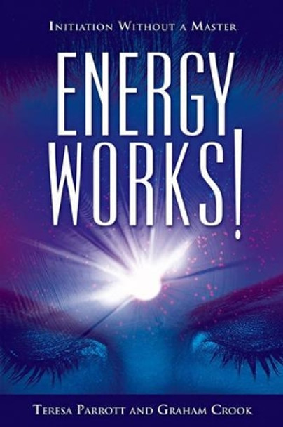 Energy Works!: Initiation without a Master by Teresa Parrott