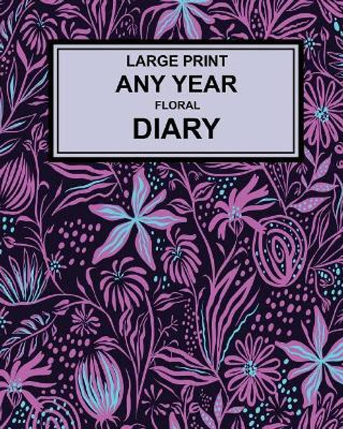 Large Print Any Year Floral Cover Diary: Super Clear Type, Week to a Page by Montpelier Publishing