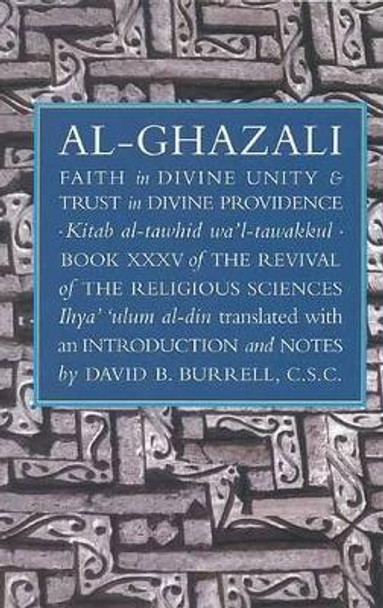 Al-Ghazali's Faith in Divine Unity and Trust in Divine Providence by Abu Hamid Muhammad ibn Muhammad al- Ghazali