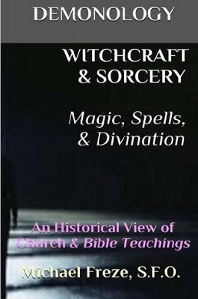 DEMONOLOGY WITCHCRAFT & SORCERY Magic, Spells, & Divination: An Historical View by Michael Freze
