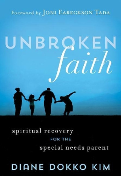 UNBROKEN FAITH: Spiritual Recovery for the Special Needs Parent by Diane Dokko Kim