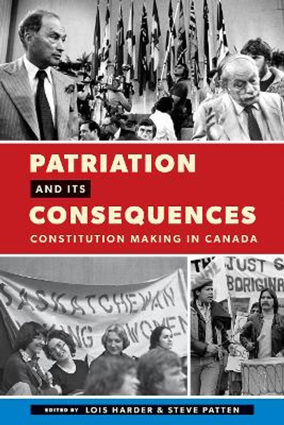 Patriation and Its Consequences: Constitution Making in Canada by Lois Harder