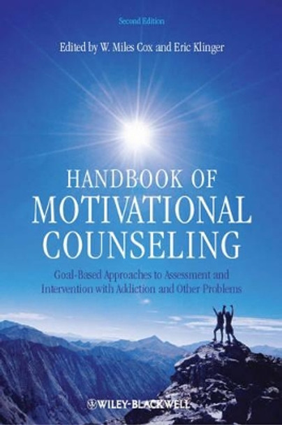 Handbook of Motivational Counseling: Goal-Based Approaches to Assessment and Intervention with Addiction and Other Problems by W. Miles Cox