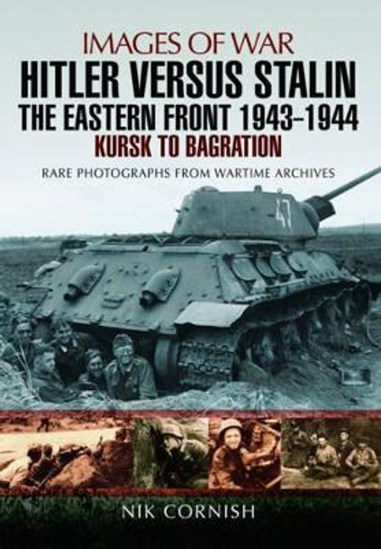 Hitler versus Stalin: The Eastern Front 1943 - 1944 by Nik Cornish