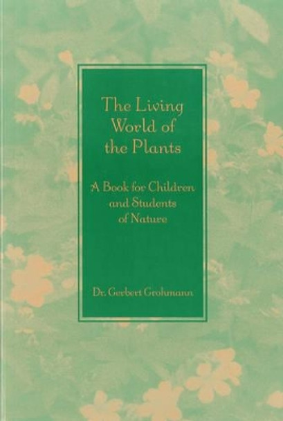 The Living World of the Plants: A Book for Children and Students of Nature by Gerbert Grohmann