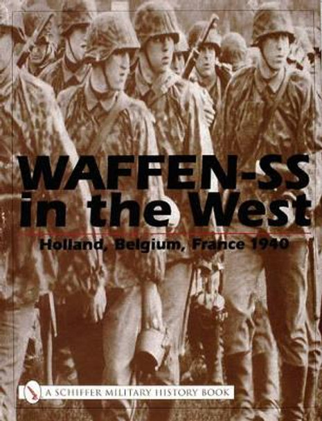 Waffen-SS in the West:: Holland, Belgium, France 1940 by Editors