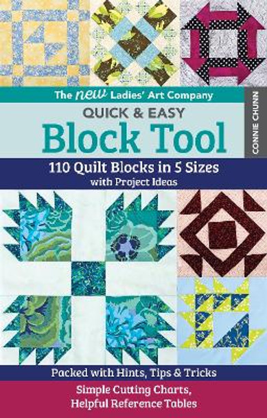 The New Ladies' Art Company Quick & Easy Block Tool: 110 Quilt Blocks in 5 Sizes with Project Ideas by Connie Chunn
