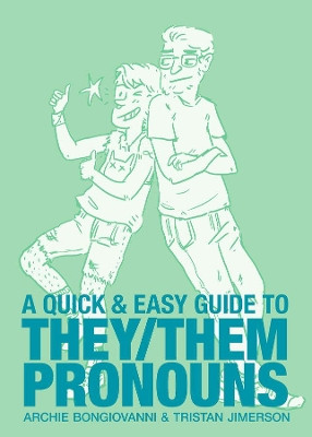 Quick & Easy Guide to They/Them Pronouns by Archie Bongiovanni