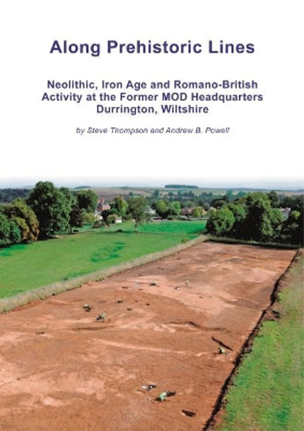 Along Prehistoric Lines: Neolithic, Iron Age and Romano-British activity at the former MOD Headquarters, Durrington, Wiltshire by Steve Thompson