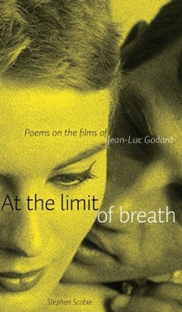 At the Limit of Breath: Poems on the films of Jean-Luc Godard by Stephen Scobie