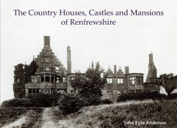 The Country Houses, Castles and Mansions of Renfrewshire by John Fyfe Anderson