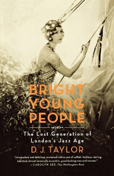 Bright Young People: The Lost Generation of London's Jazz Age by D J Taylor