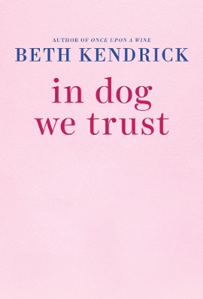 In Dog We Trust by Beth Kendrick