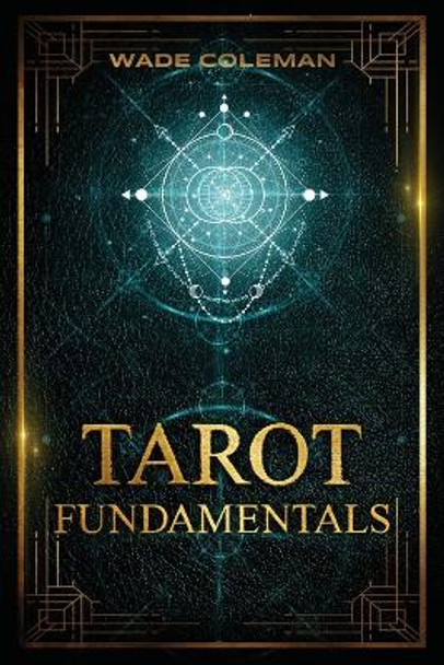 Tarot Fundamentals: The Ageless Wisdom of the Tarot by Wade Coleman