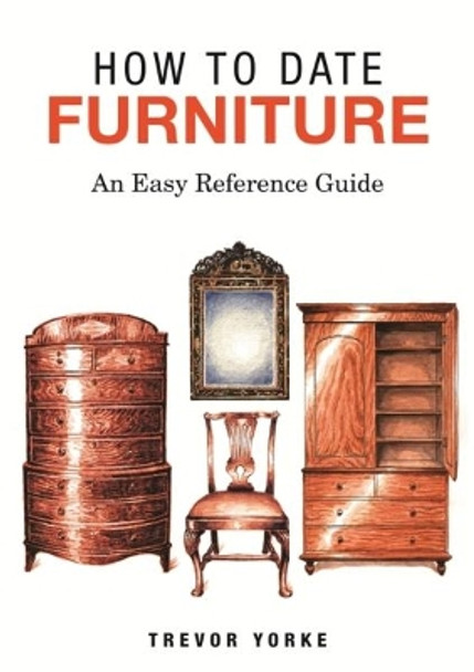 HOW TO DATE FURNITURE: An Easy Reference Guide by Trevor Yorke