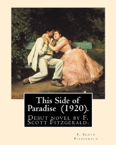 This Side of Paradise (1920). By: F. Scott Fitzgerald: This Side of Paradise is the debut novel by F. Scott Fitzgerald. by F Scott Fitzgerald