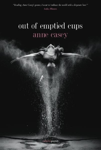 out of emptied cups by Anne Casey