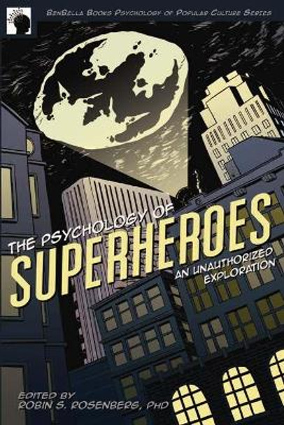 The Psychology of Superheroes: An Unauthorized Exploration by Robin S. Rosenberg